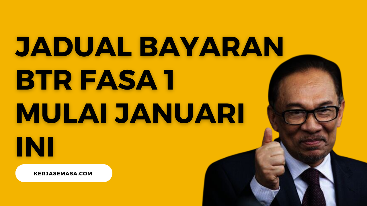 Jadual Bayaran BTR Fasa 1 Mulai Januari Ini Jadual Bayaran BTR Fasa 1 Mulai Januari Ini